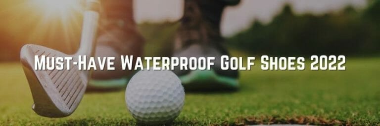 Must-Have Waterproof Golf Shoes 2022