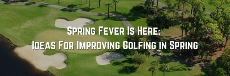 Ideas For Improving Golfing In Spring