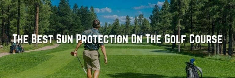 The Best Sun Protection On The Golf Course
