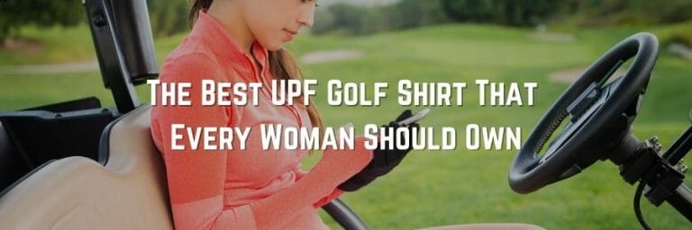 The Best UPF Golf Shirt That Every Woman Should Own