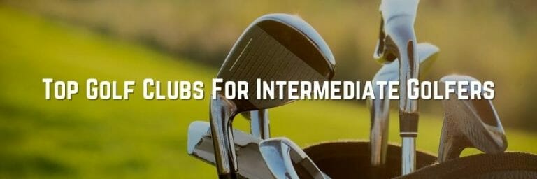 Top Golf Clubs For Intermediate Golfers