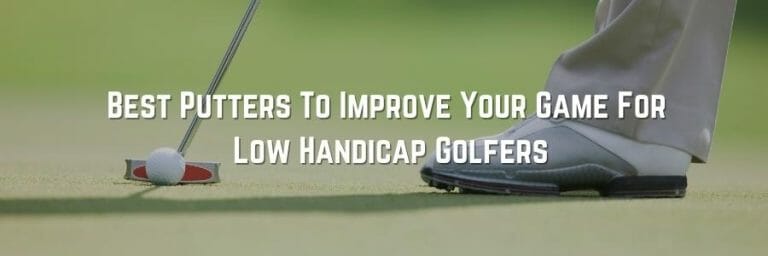 Best Putters To Improve Your Game For Low Handicap Golfers