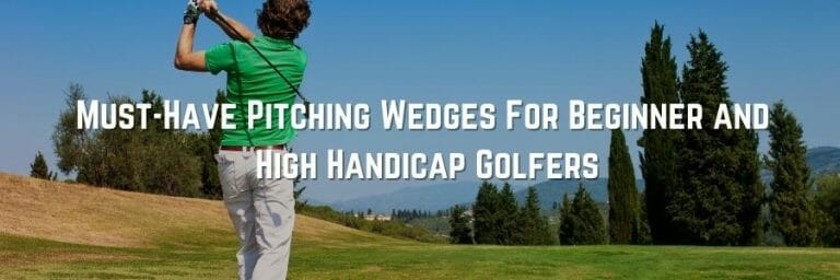 Best Pitching Wedge for Beginner Golfers & High Handicappers