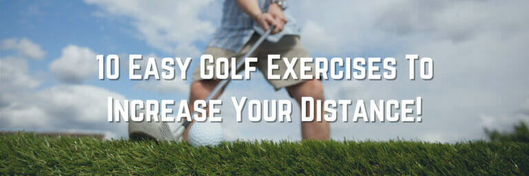 10 Easy Golf Exercises To Increase Your Distance!