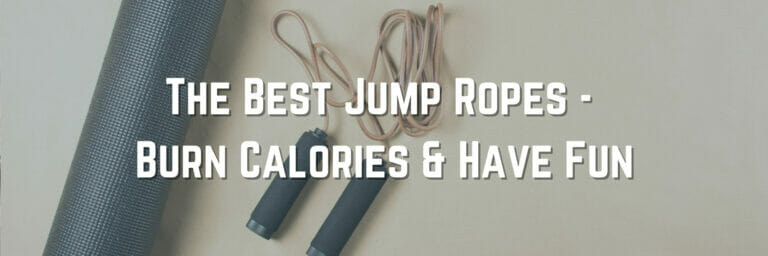 The Best Jump Ropes – Burn Calories & Have Fun