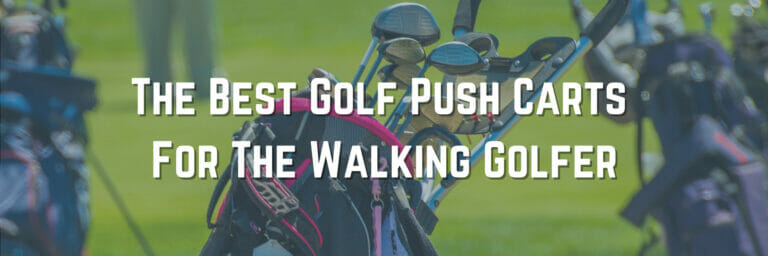The 5 Best Golf Push Carts For The Walking Golfer