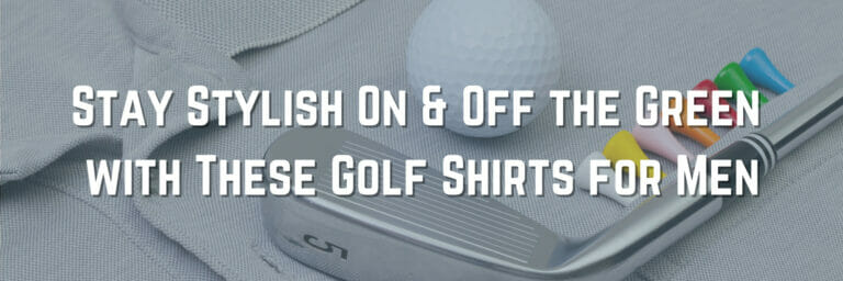 Stay Stylish on & Off the Green with These Golf Shirts for Men