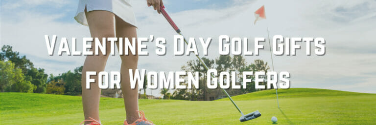 Valentine’s Day Golf Gifts for Women Golfers