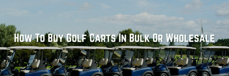 How To Buy Golf Carts In Bulk Or Wholesale