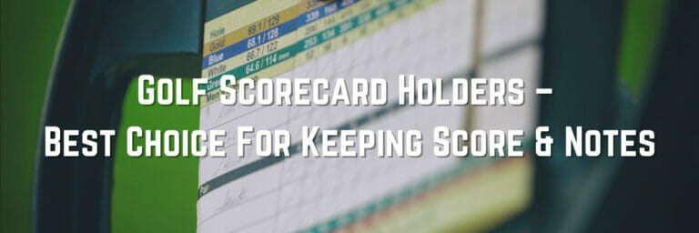 Golf Scorecard Holders – Best Choice For Keeping Score & Notes