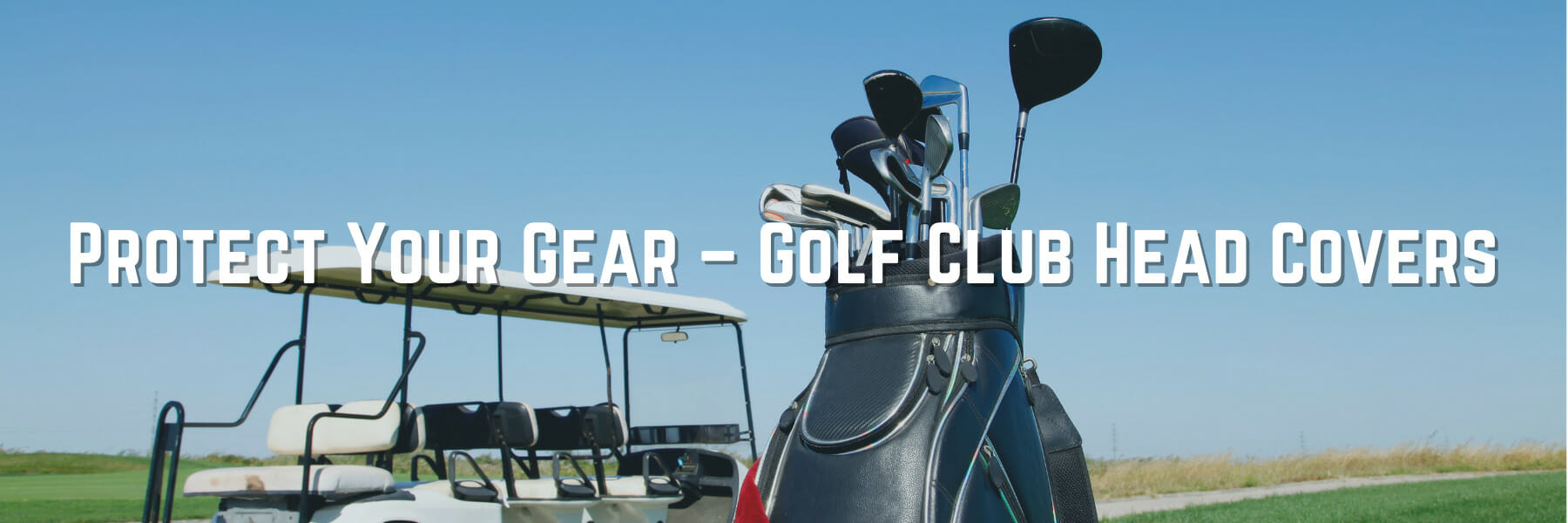 Protect Your Gear - Golf Club Head Covers