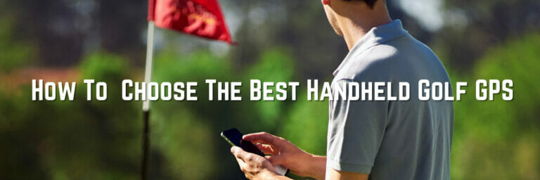 How To Choose The Best Handheld Golf GPS