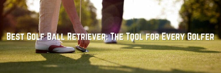 Best Golf Ball Retriever: The Tool for Every Golfer