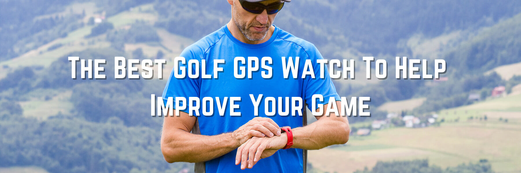 The Best Golf GPS Watch To Help Improve Your Game