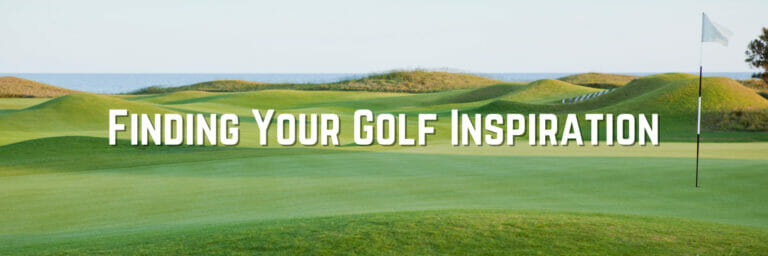 Finding Your Golf Inspiration