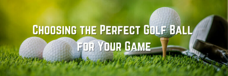 Choosing the Perfect Golf Ball for Your Game