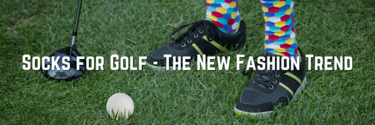 Socks for Golf – The New Fashion Trend