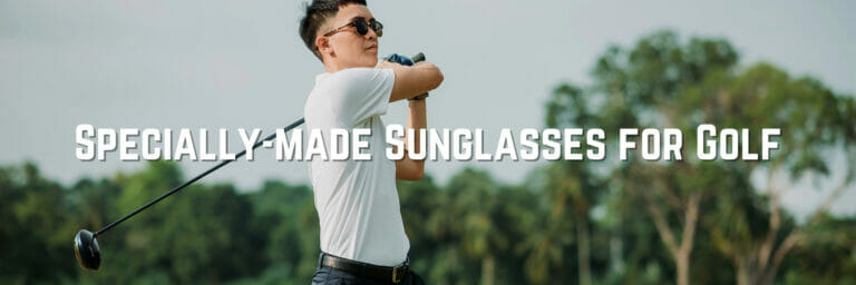 Specially-Made Sunglasses For Golf