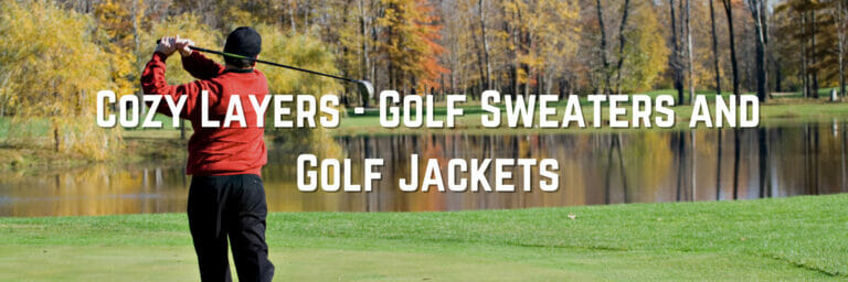 Cozy Layers – Golf Sweaters and Golf Jackets