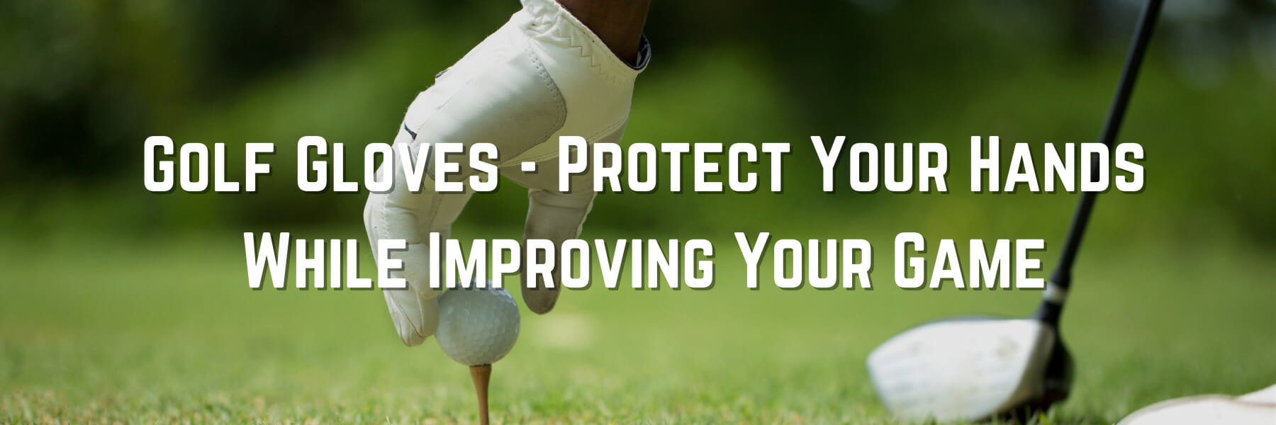 Golf Gloves - Protect Your Hands While Improving Your Game