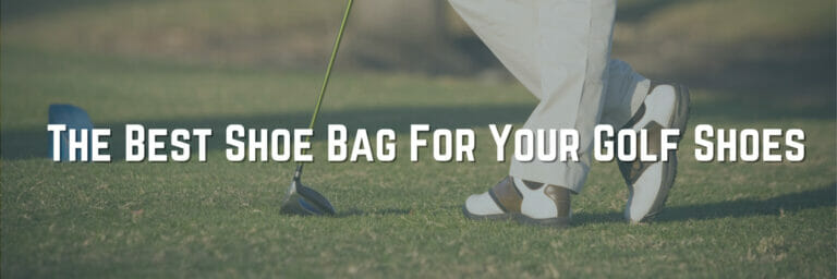 The Best Golf Shoe Bag  For Your Golf Shoes