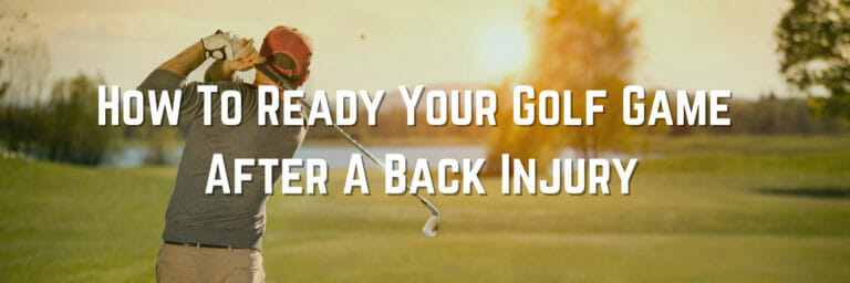 Back Injury: How To Ready Your Golf Game After