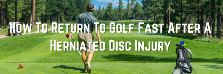 Herniated Disc Injury: How To Return To Golf Fast