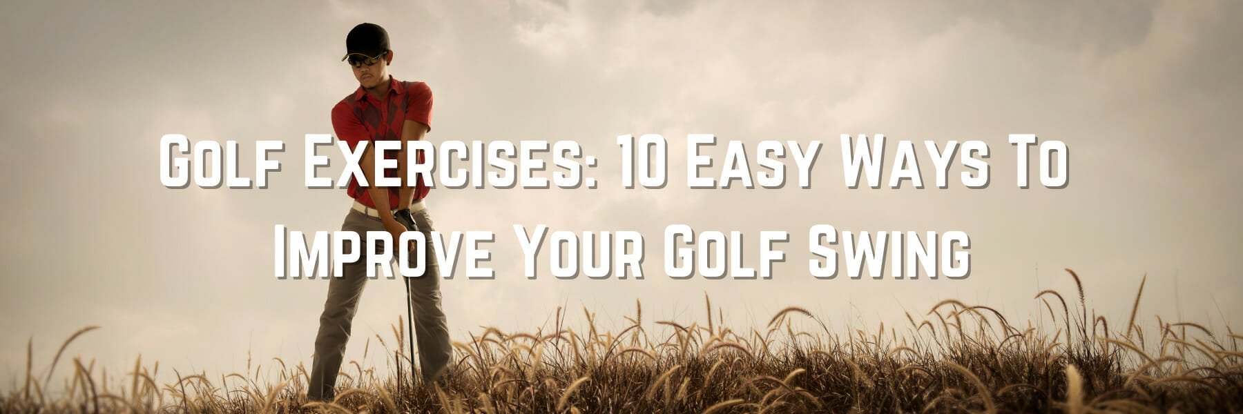 Golf Exercises: 10 Easy Ways To Improve Your Golf Swing