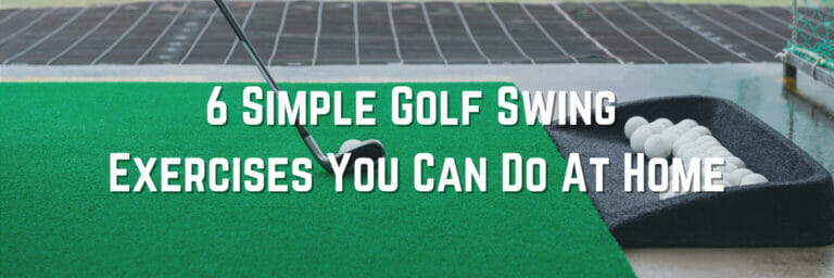 6 Simple Golf Swing Exercises You Can Do At Home