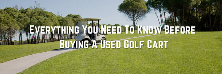 Used Golf Cart: Everything You Need To Know Before Buying