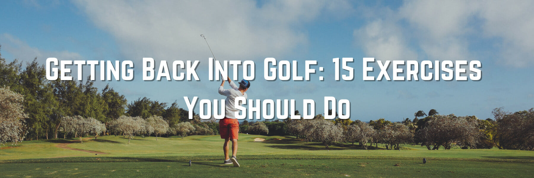 Getting Back Into Golf: 15 Exercises You Should Do