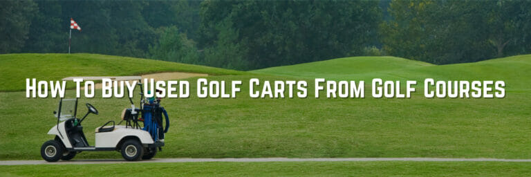How To Buy A Used Golf Cart From The Golf Course