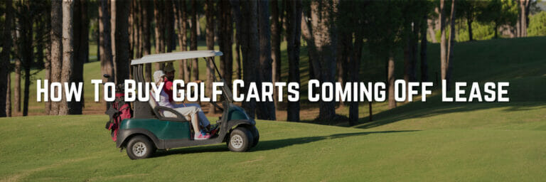 How To Buy Golf Carts Coming Off Lease