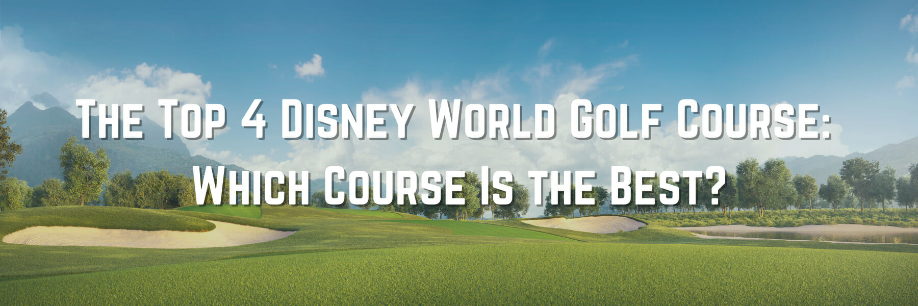 The Top 4 Disney World Golf Courses: Which Course Is the Best?