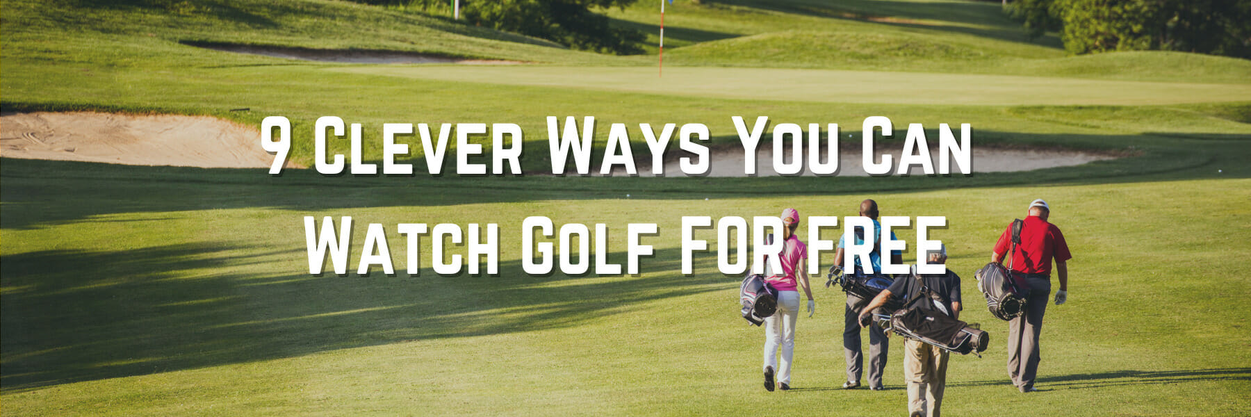 9 Clever Ways You Can Watch Golf FOR FREE
