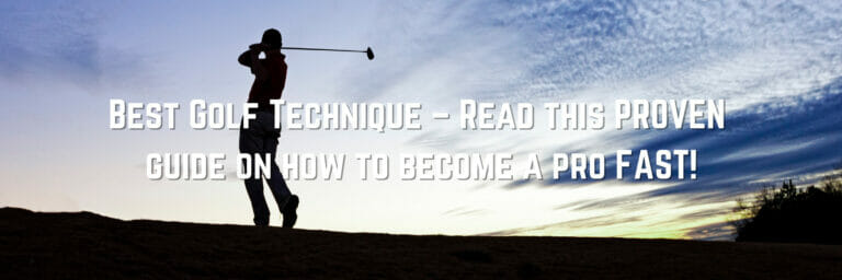 Best Golf Technique – Read this PROVEN guide on how to become a pro FAST!