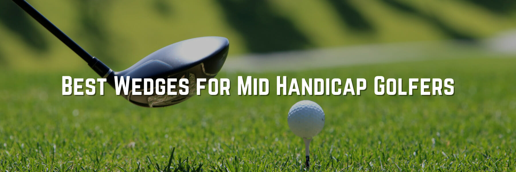 Best Wedges For Mid Handicap Golfers