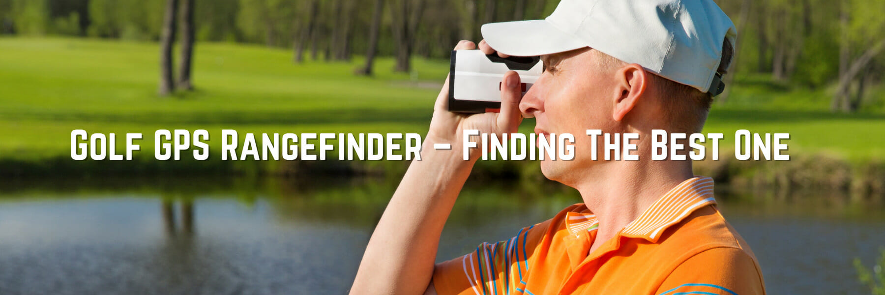Golf GPS Rangefinder - Finding The Best One