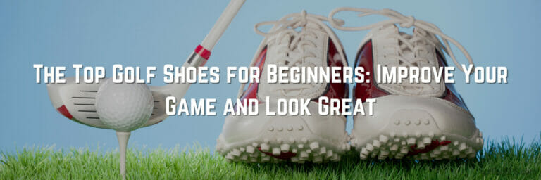 Top Golf Shoes for Beginners to Improve your Game