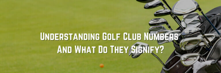 Golf Club Numbers and Their Significance