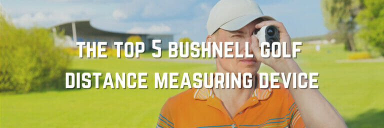 The Best Bushnell Golf Distance Measuring Devices
