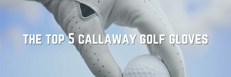 The Best Callaway Golf Gloves For The Course For Men