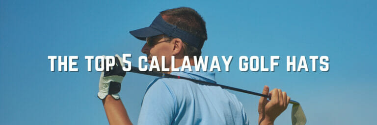 The Best Callaway Golf Hats You Must Have For Men And Women