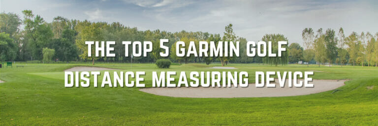 The Best Garmin Golf Distance Measuring Devices