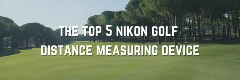 The Best Nikon Golf Distance Measuring Devices