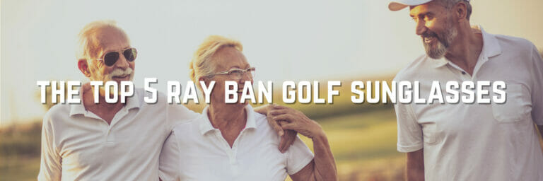 The Best Ray-Ban Golf Sunglasses For The Course For Men And Women