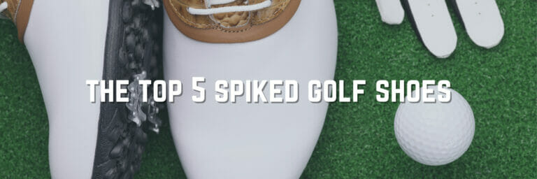 The Best Spiked Golf Shoes You Must Own For Men