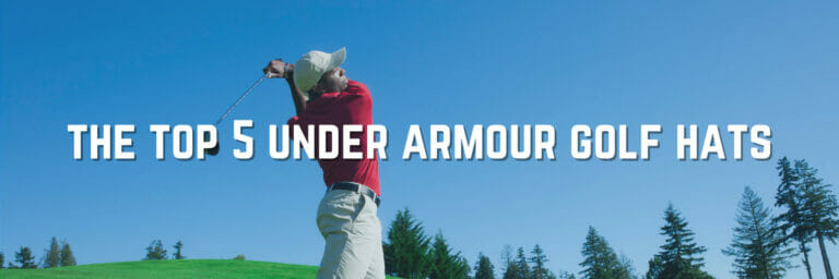The Best Under Armour Golf Hats You Must Have For Men