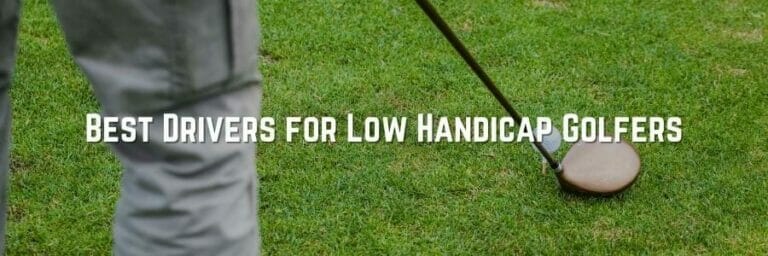 5 Best Drivers For Low Handicap Golfers