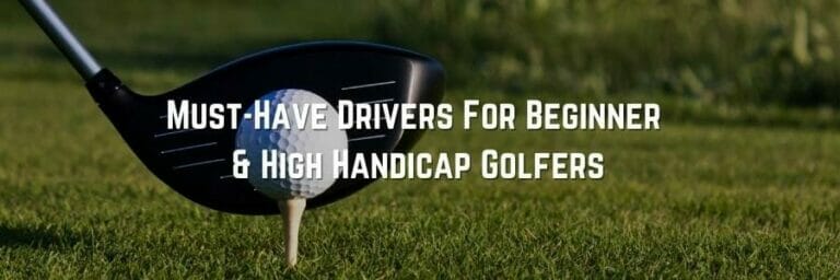5 Essential Game-Changing Drivers for Beginner and High Handicap Golfers